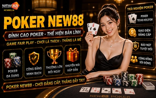 Poker NEW88: Sảnh game xì tố trực tuyến đỉnh cao nhận thưởng lớn