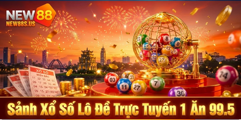 Sảnh Xổ Số Lô Đề Trực Tuyến 1 Ăn 99.5